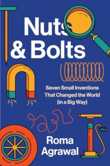 Nuts and Bolts  Seven Small Inventions That Changed the World in a Big Way