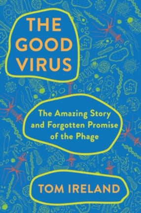 The Good Virus  The Amazing Story and Forgotten Promise of the Phage