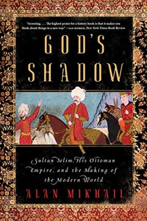 Gods Shadow  Sultan Selim His Ottoman Empire and