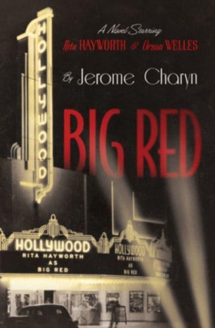 Big Red: A Novel Starring Rita Hayworth and Orson Welles