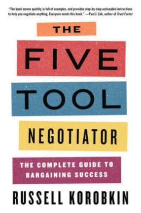 The Five Tool Negotiator: The Complete Guide to Bargaining Success