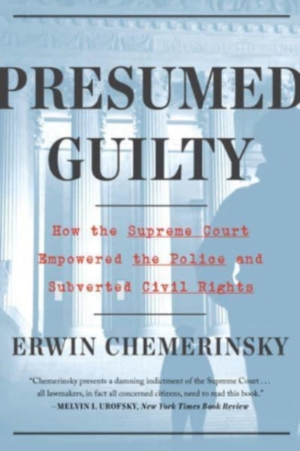 Presumed Guilty: How the Supreme Court Empowered the Police and Subverted Civil Rights