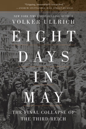 Eight Days in May: The Final Collapse of the Third Reich