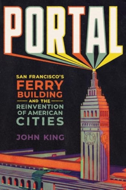 Portal  San Franciscos Ferry Building and the