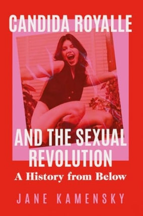 Candida Royalle and the Sexual Revolution  A History from Below