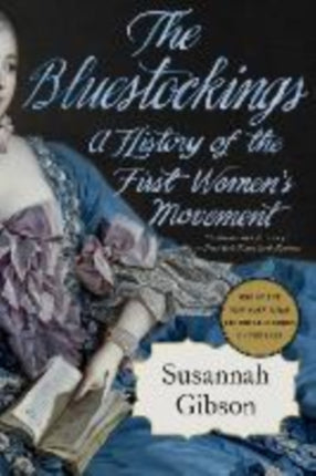 The Bluestockings  A History of the First Womens Movement