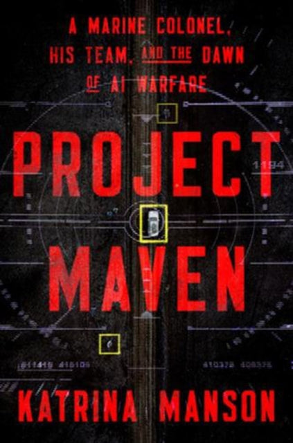 Project Maven  A Marine Colonel His Team and the Dawn of AI Warfare