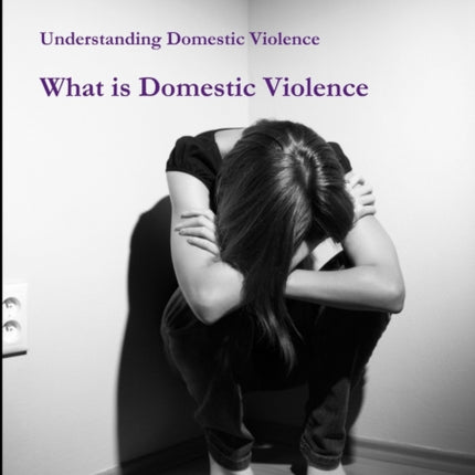 Understanding Domestic Violence What is Domestic Violence
