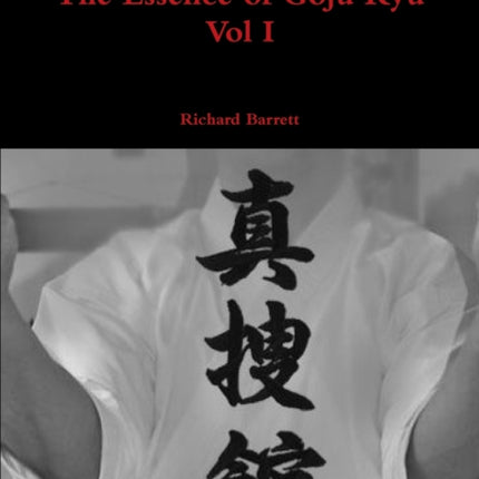 The Essence of Goju Ryu  Vol I