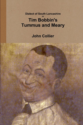 Dialect of South Lancashire or Tim Bobbins Tummus and Meary