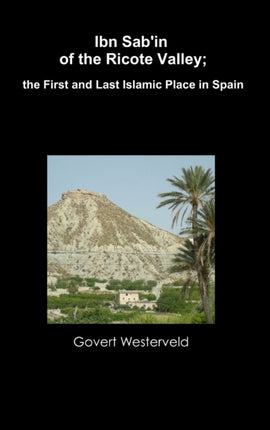 Ibn Sabin of the Ricote Valley the First and Last Islamic Place in Spain