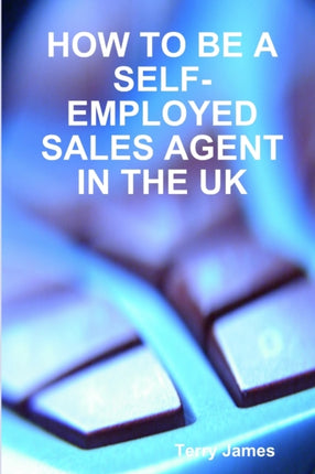 HOW TO BE A SELFEMPLOYED SALES AGENT IN THE UK