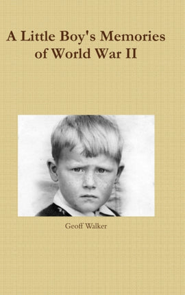 A Little Boys Memories of World War II