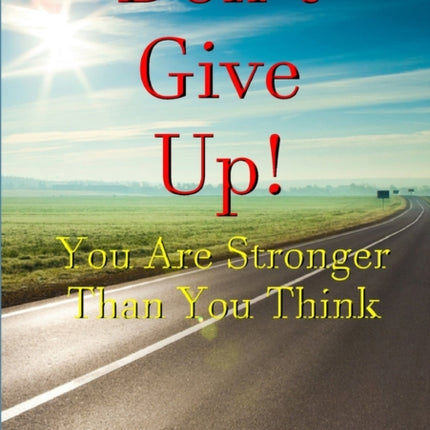 Dont Give Up You are Stronger Than You Think