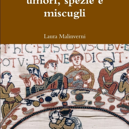 La cucina medievale umori spezie e miscugli