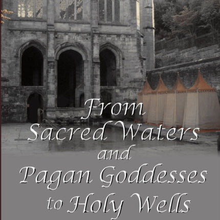 From Sacred Waters and Pagan Goddesses to Holy Wells The cult of saints and the Virgin Mary in medieval Britain