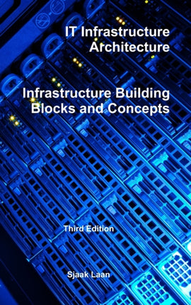 IT Infrastructure Architecture  Infrastructure Building Blocks and Concepts Third Edition