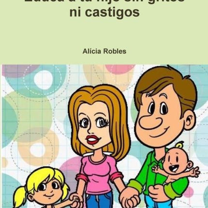 Educa a Tu Hijo Sin Gritos Ni Castigos