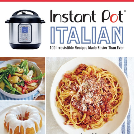 Instant Pot Italian: 100 Irresistible Recipes Made Easier Than Ever