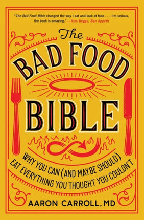 The Bad Food Bible: Why You Can (and Maybe Should) Eat Everything You Thought You Couldn't