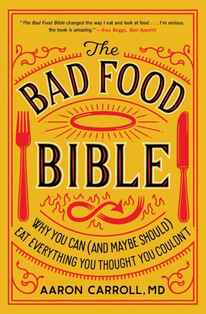 The Bad Food Bible: Why You Can (and Maybe Should) Eat Everything You Thought You Couldn't