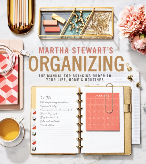 Martha Stewart's Organizing: The Manual for Bringing Order to Your Life, Home & Routines