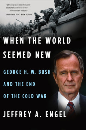 When the World Seemed New George H W Bush and the