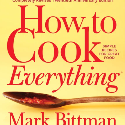 How To Cook Everything—completely Revised Twentieth Anniversary Edition: Simple Recipes for Great Food