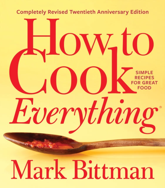 How To Cook Everything—completely Revised Twentieth Anniversary Edition: Simple Recipes for Great Food