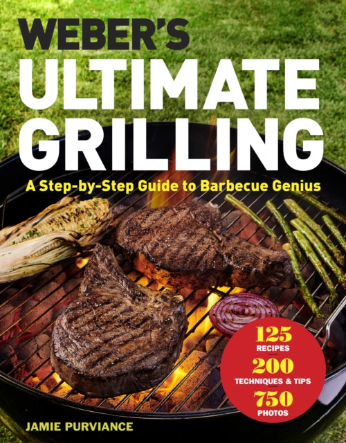 Weber's Ultimate Grilling: A Step-By-Step Guide to Barbecue Genius