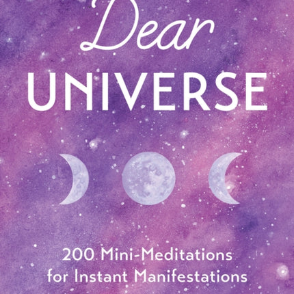 Dear Universe: 200 Mini Meditations for Instant Manifestations