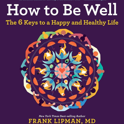 How to Be Well: The 6 Keys to a Happy and Healthy Life