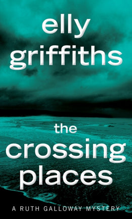 The Crossing Places: The First Ruth Galloway Mystery: An Edgar Award Winner