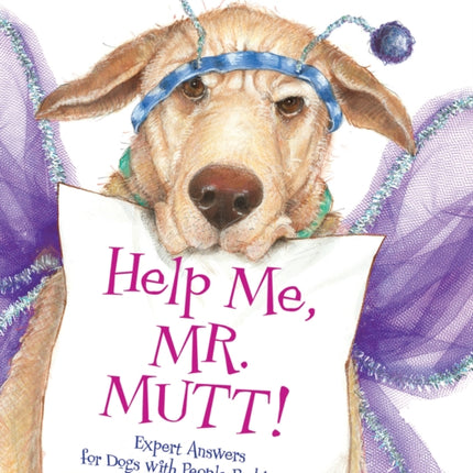 Help Me, Mr. Mutt!: Expert Answers for Dogs with People Problems