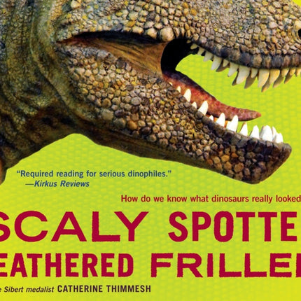 Scaly Spotted Feathered Frilled: How Do We Know What Dinosaurs Really Looked Like?