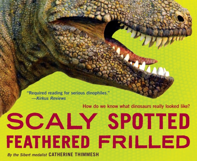 Scaly Spotted Feathered Frilled: How Do We Know What Dinosaurs Really Looked Like?