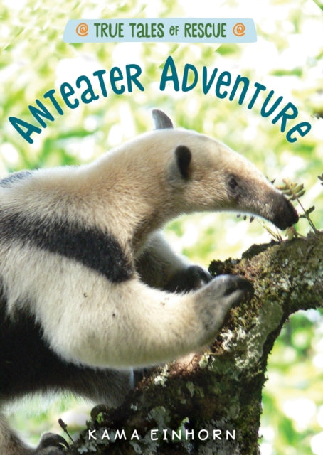 True Tales of Rescue: Anteater Adventure