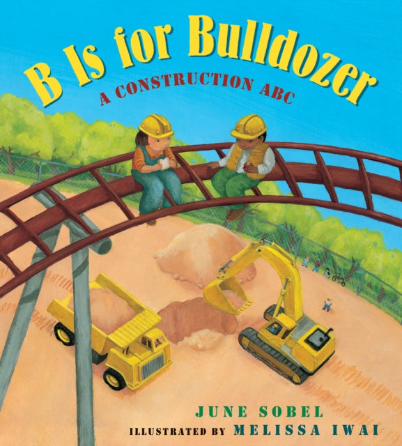 B Is for Bulldozer: A Construction ABC