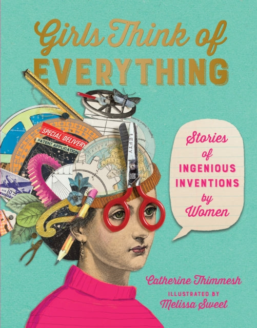 Girls Think of Everything: Stories Of Ingenious Inventions by Women