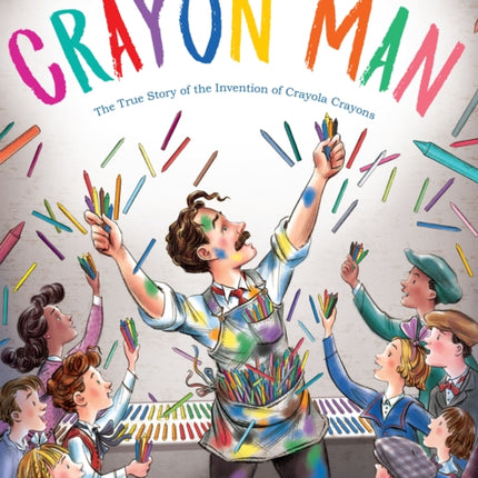 The Crayon Man: The True Story of the Invention of Crayola Crayons