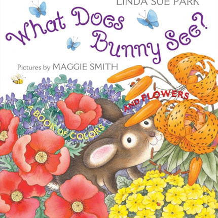 What Does Bunny See?: A Book of Colors and Flowers