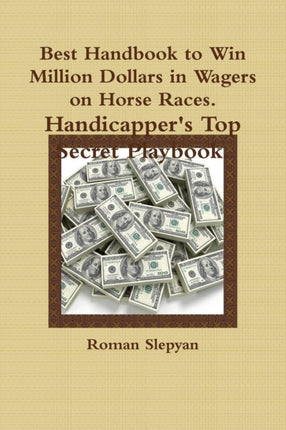 Best Handbook to Win Million Dollars in Wagers on Horse Races Handicappers Top Secret Playbook