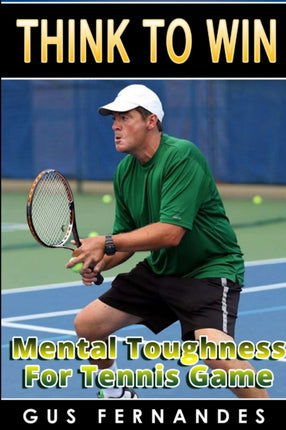 Think To Win  Mental Toughness for Tennis Game