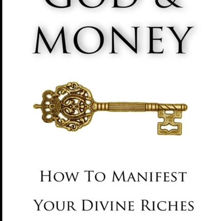 God and Money How to Manifest Your Divine Riches