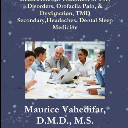 Discussions on Treatment of TMJ Disorders Orofacial Pain  Dysfunction TMD Secondary Headaches Dental Sleep Medicine