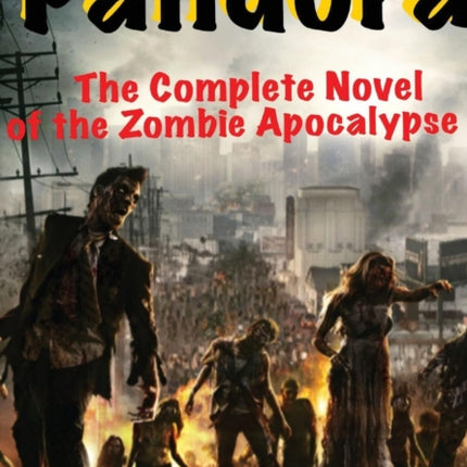 Pandora the Complete Novel of the Zombie Apocalypse