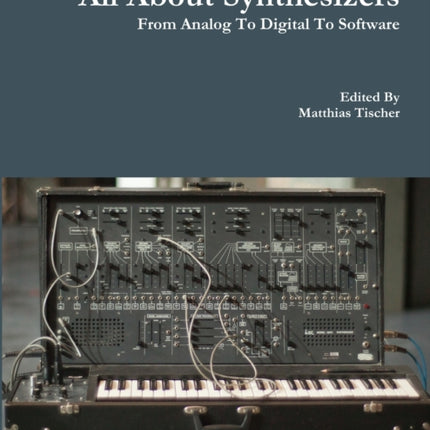 All About Synthesizers  From Analog To Digital To Software