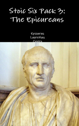 Stoic Six Pack 3 The Epicureans
