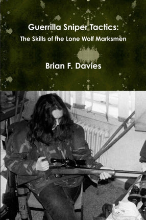 Guerrilla Sniper Tactics The Skills of the Lone Wolf Marksmen