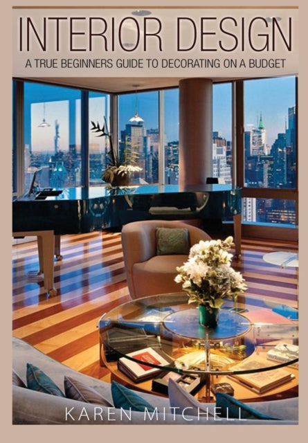 Interior Design A True Beginners Guide to